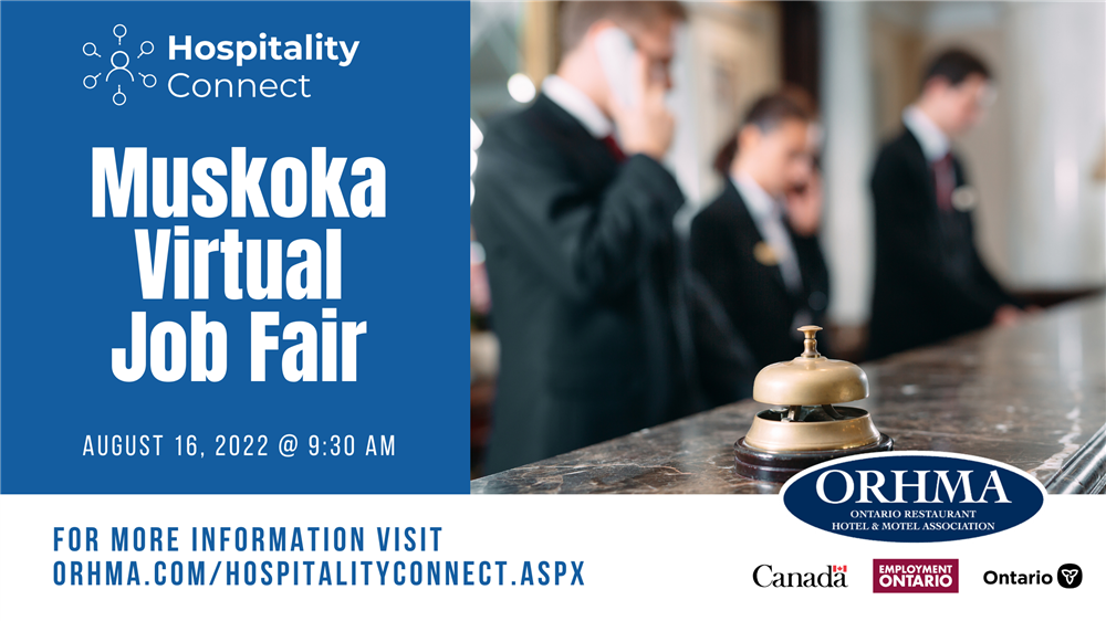 Muskoka Virtual Job Fair on Tuesday, August 16th to register visit the ORHMA website http://www.orhma.com/HospitalityConnect.aspx